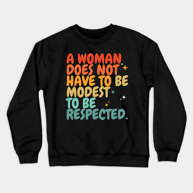 A woman does not have to be modest to be respected - Womens Equality day Crewneck Sweatshirt by MerchByThisGuy